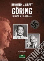 Hermann & Albert Göring. Il nazista e il ribelle libro