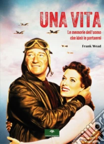 Una vita. Le memorie dell'uomo che ide� le portaerei