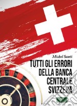 Tutti gli errori della Banca Centrale Svizzera libro