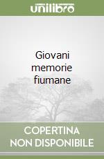 Giovani memorie fiumane libro