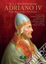 Adriano IV. Nicola Breakspear, il Papa inglese