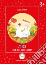 Alice and the vegetables. Ediz. a colori libro