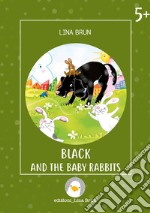 Black and the baby rabbits. Ediz. illustrata libro