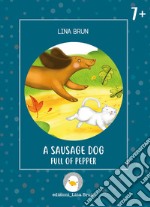 A sausage dog full of pepper. Ediz. illustrata libro