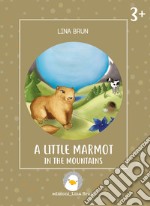 A little marmot in the mountains. Ediz. illustrata libro