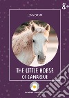 The little horse of Camargue. Ediz. illustrata libro