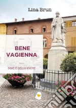 Bene Vagienna. Dove è bello vivere libro