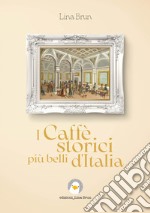 I caffè storici più belli d'Italia. Ediz. illustrata libro