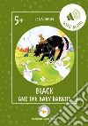 Black and the baby rabbits. Con File audio per il download libro di Brun Lina Brun L. (cur.)