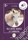 The little horse of Camargue. Ediz. a colori. Con Audio libro