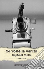 24 volte la verità. Ediz. integrale libro