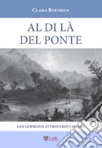 Al di là del ponte. San Germano attraverso i secoli libro