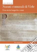 Gli antichi statuti comunali di Virle. Una storia lunga 600 anni libro