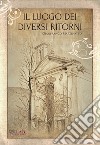 Il luogo dei diversi ritorni libro di Martinatto Gianfranco