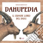 Dahupedia. Il grande libro del Dahu