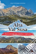 Alta Val Susa. Escursioni tra storia e natura libro