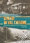 Binari in Val Chisone. Storia per immagini della tramvia Pinerolo-Perosa (1882-1965). Ediz. illustrata libro
