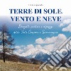 Terre di sole, vento e neve. Borgate, sentieri e alpeggi della Valli Chisone e Germanasca libro