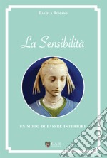 La sensibilità. Un modo di essere interiore libro