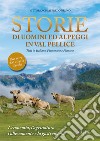 Storie di uomini ed alpeggi in Val Pellice. L'economia, l'agricoltura, l'allevamento e la gastronomia libro