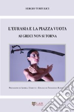 L'Eurasia e la piazza vuota. Ai greci non si torna libro