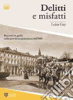 Delitti e misfatti. Racconti in giallo nella provincia piemontese dell'800 libro