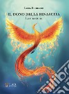 Il dono della rinascita. La mia storia libro