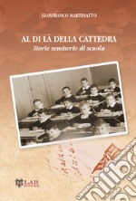 Al di là della cattedra. Storie semiserie di scuola