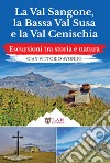 La Val Sangone, la Bassa Val Susa e la Val Cenischia. Escursioni tra storia e natura libro