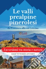 La valli prealpine pinerolesi da Piossasco alla val Lemina. Escursioni tra storia e natura libro