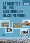 La logistica del terzo millennio nel basso Piemonte libro di Sozzetti Enrico