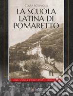 La Scuola Latina di Pomaretto. Una storia complessa e singolare libro