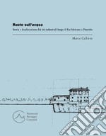 Ruote sull'acqua. Storia e localizzazione dei siti industriali lungo il Rio Moirano a Pinerolo