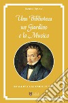 Una biblioteca, un giardino e la musica. Omaggio a Giacomo Leopardi libro di Romano Daniela