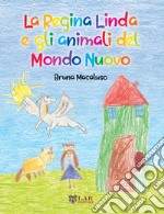 La Regina Linda e gli animali del Mondo Nuovo libro