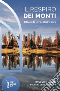 Il respiro dei monti. Ti lascio la terra... abbine cura