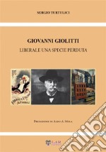 Giovanni Giolitti. Liberale una specie perduta libro