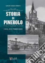 Storia di Pinerolo e del suo territorio. Ediz. illustrata libro