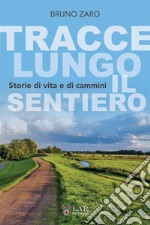 Tracce lungo il sentiero. Storie di vita e di cammini. Ediz. integrale libro