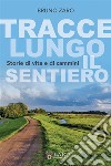 Tracce lungo il sentiero. Storie di vita e di cammini. Ediz. integrale libro di Zaro Bruno