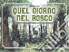 Quel giorno nel bosco. 116 possibilità di variare la traccia di trama e creare una storia sempre diversa. Ediz. illustrata libro di Beronzo Sergio