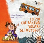 Lo zio che faceva volare gli autobus. Ediz. a colori libro