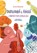 Dudumbà e firulì. L'orchestra eccola qui libro