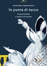 In punta di tacco. Scarperentola a spasso nel tempo