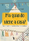 Ma quando viene a casa? Storie di fratellini e sorelline di bambini piccolissimi. Ediz. illustrata libro