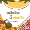 Fagiolino e la giraffa. Storia di un bimbo molto piccolino. Ediz. a colori libro