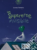 Un supereroe invisibile. Ediz. a colori