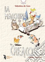 La macchina creacose. Ediz. a colori