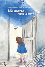 Un mostro piccolo piccolo. Ediz. a colori libro