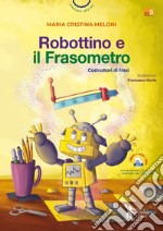 Robottino e il frasometro. Costruttori di frasi. Ediz. a colori. Con Contenuto digitale per accesso on line libro